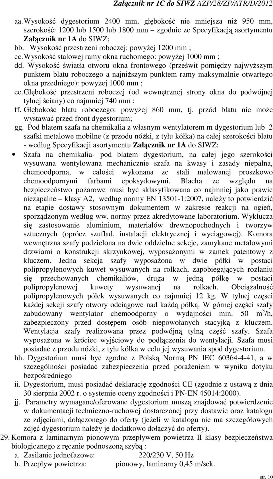 Wysoko wiatła otworu okna frontowego (przewit pomidzy najwyszym punktem blatu roboczego a najniszym punktem ramy maksymalnie otwartego okna przedniego): powyej 1000 mm ; ee.