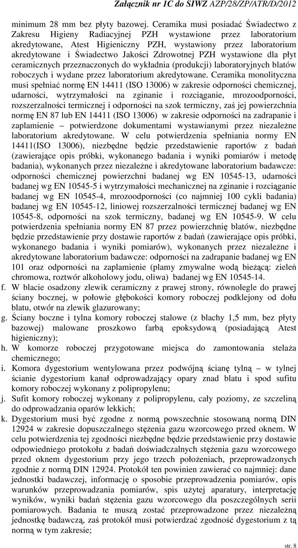 Zdrowotnej PZH wystawione dla płyt ceramicznych przeznaczonych do wykładnia (produkcji) laboratoryjnych blatów roboczych i wydane przez laboratorium akredytowane.