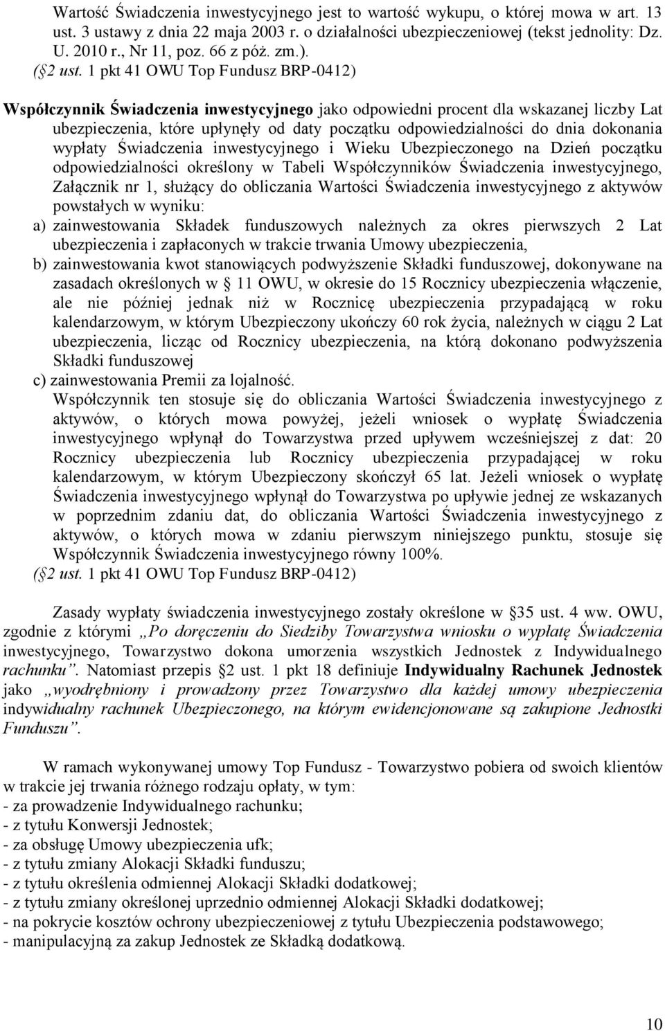 1 pkt 41 OWU Top Fundusz BRP-0412) Współczynnik Świadczenia inwestycyjnego jako odpowiedni procent dla wskazanej liczby Lat ubezpieczenia, które upłynęły od daty początku odpowiedzialności do dnia