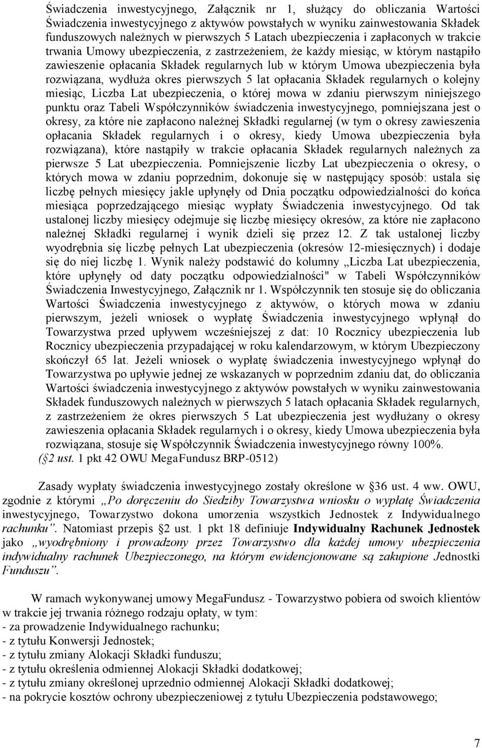 była rozwiązana, wydłuża okres pierwszych 5 lat opłacania Składek regularnych o kolejny miesiąc, Liczba Lat ubezpieczenia, o której mowa w zdaniu pierwszym niniejszego punktu oraz Tabeli