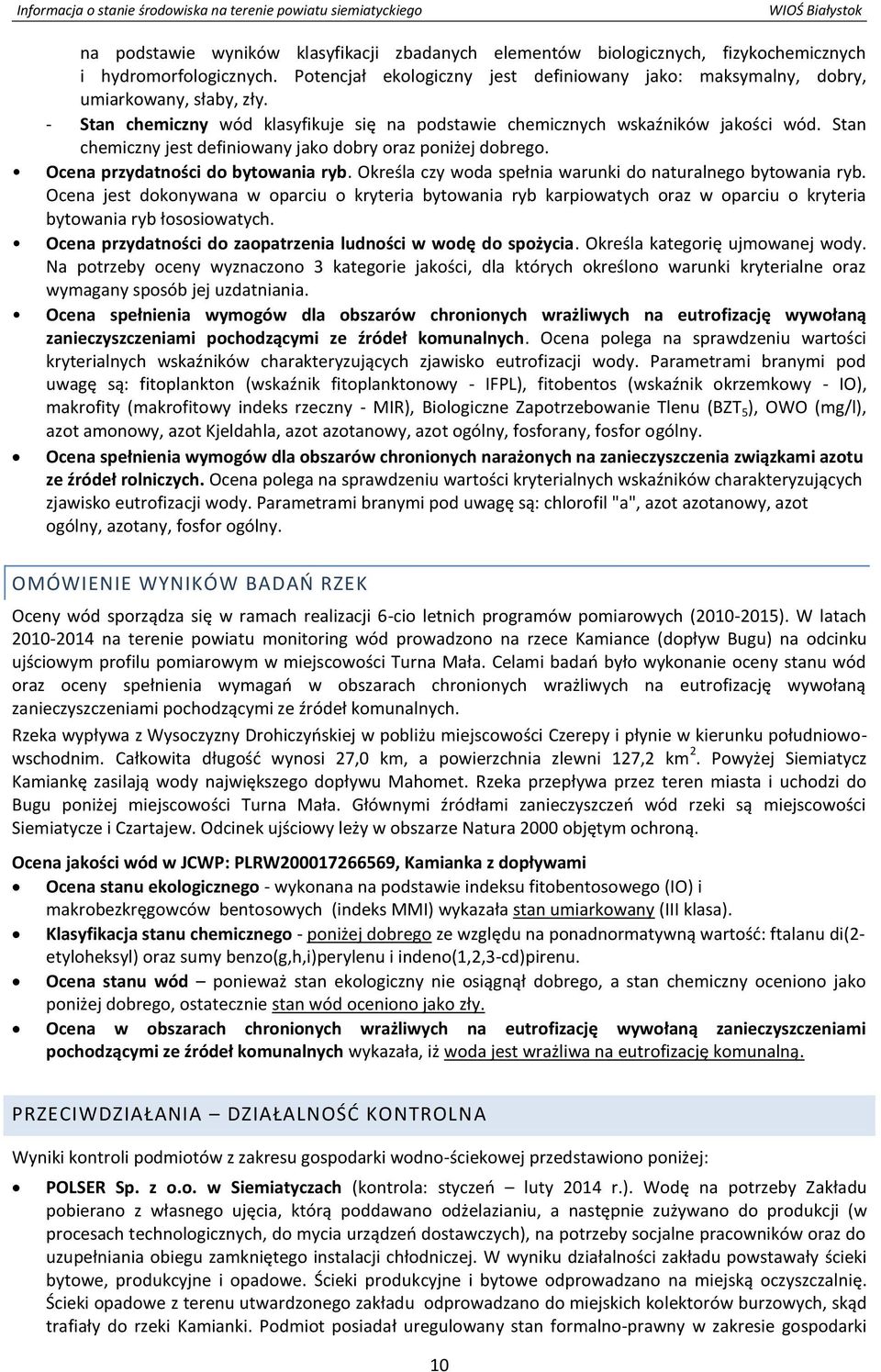 Określa czy woda spełnia warunki do naturalnego bytowania ryb. Ocena jest dokonywana w oparciu o kryteria bytowania ryb karpiowatych oraz w oparciu o kryteria bytowania ryb łososiowatych.