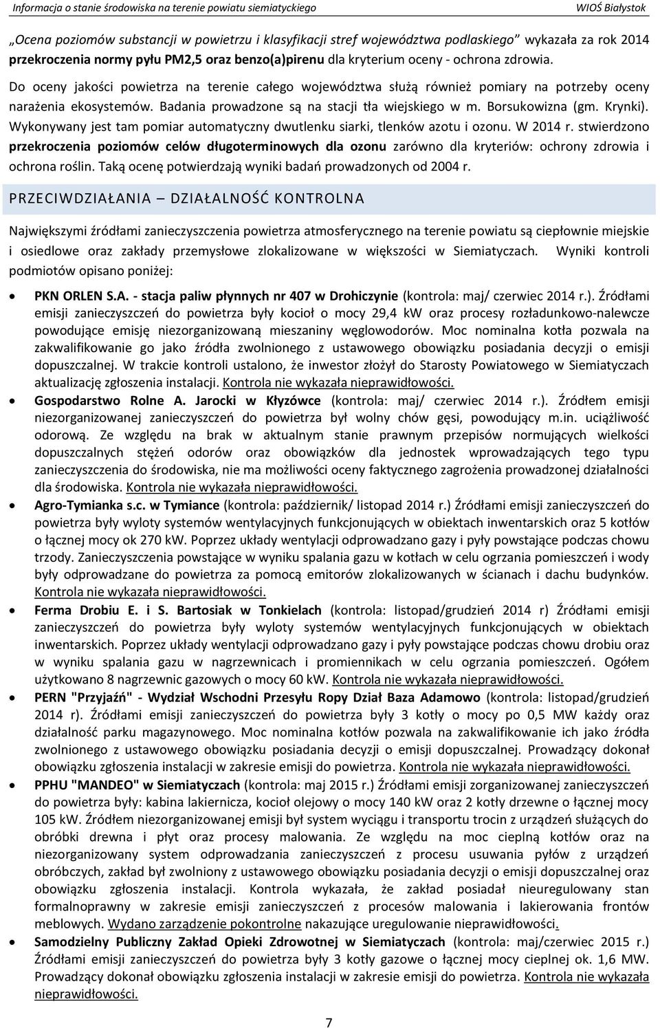 Wykonywany jest tam pomiar automatyczny dwutlenku siarki, tlenków azotu i ozonu. W 2014 r.