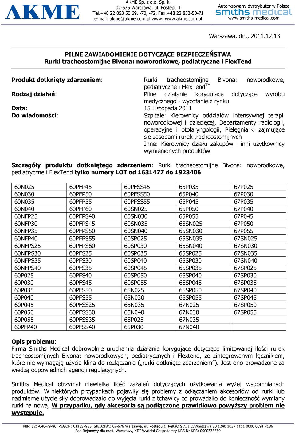 pediatryczne i FlexTend TM Rodzaj działań: Pilne działanie korygujące dotyczące wyrobu medycznego - wycofanie z rynku Data: 15 Listopada 2011 Do wiadomości: Szpitale: Kierownicy oddziałów intensywnej