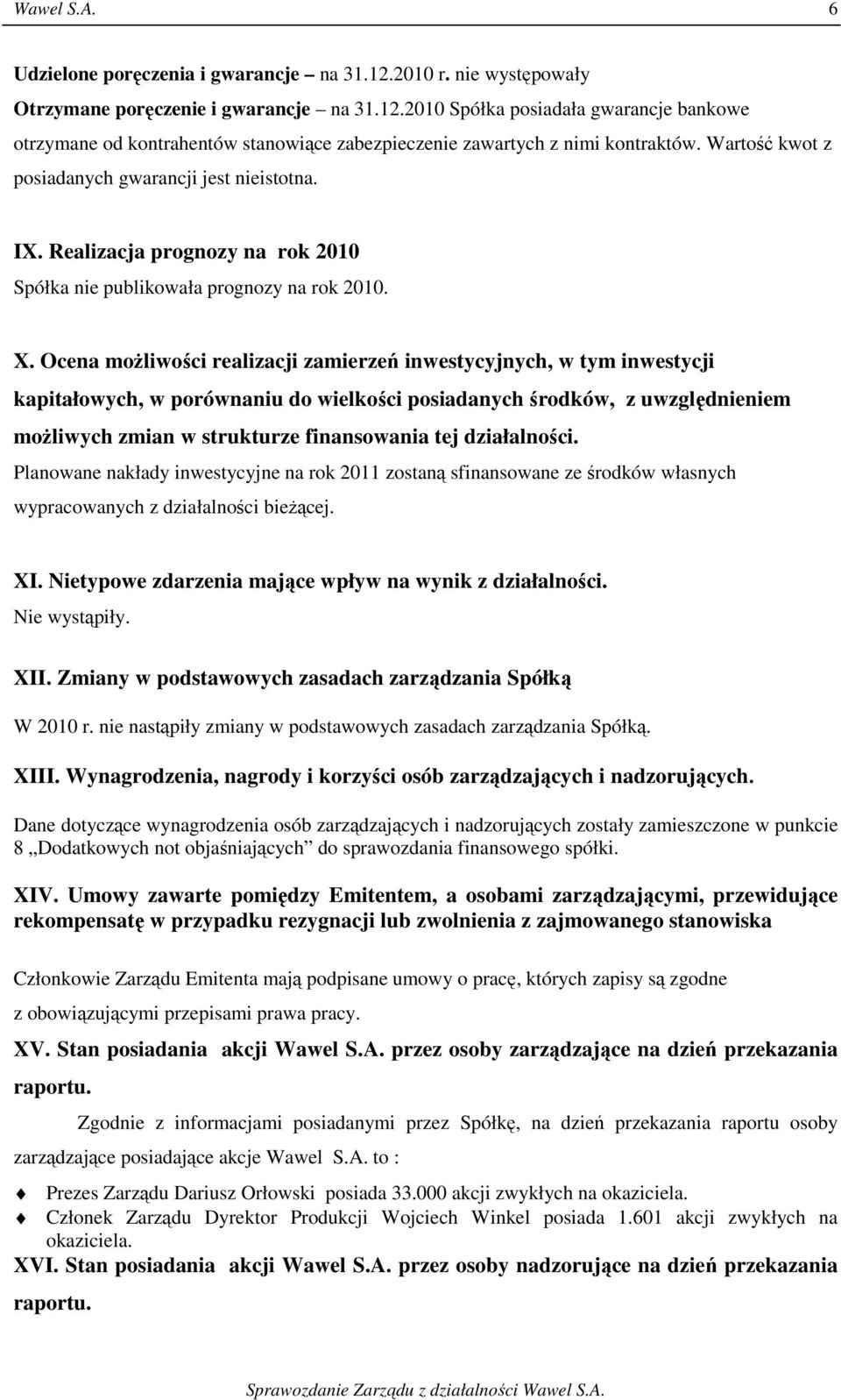 Ocena możliwości realizacji zamierzeń inwestycyjnych, w tym inwestycji kapitałowych, w porównaniu do wielkości posiadanych środków, z uwzględnieniem możliwych zmian w strukturze finansowania tej