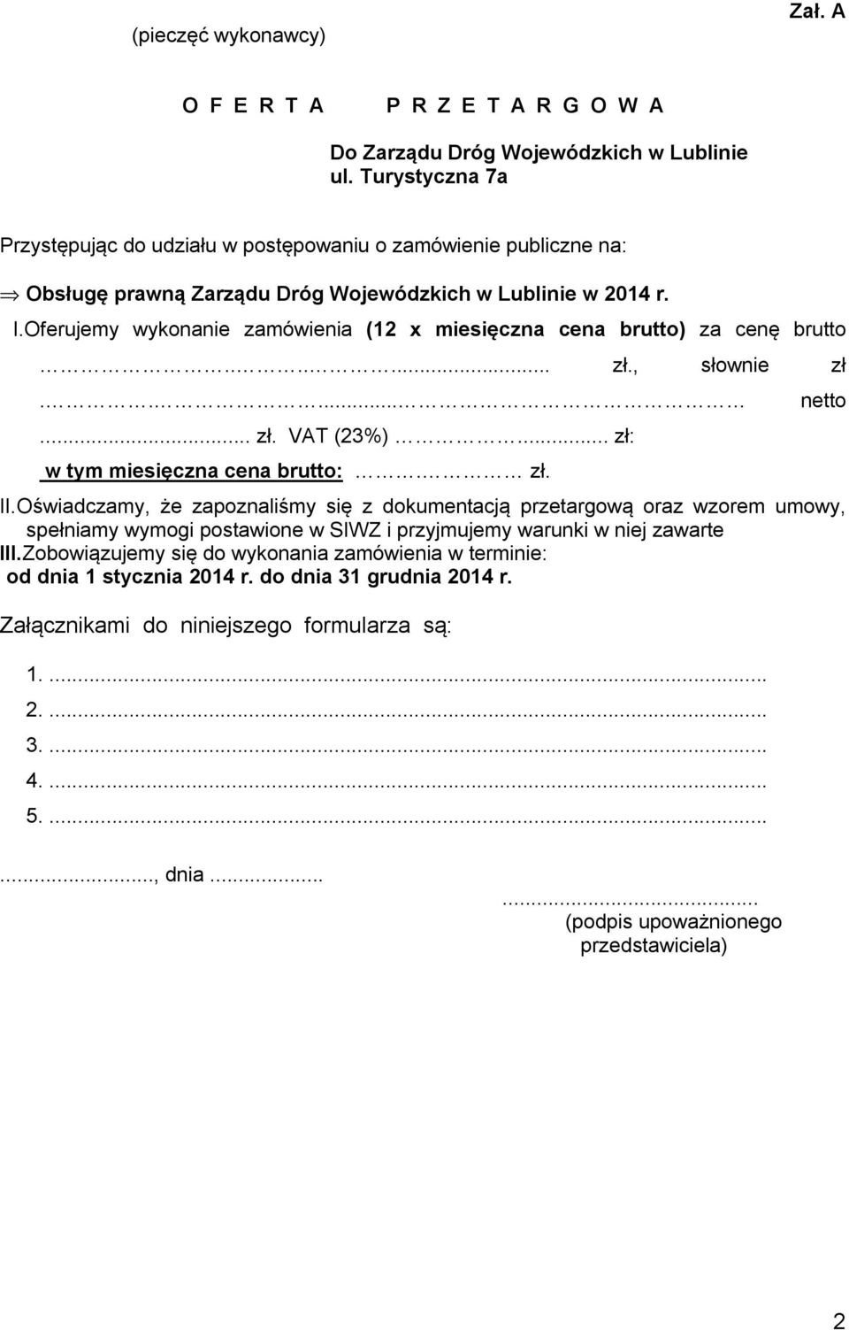 Oferujemy wykonanie zamówienia (12 x miesięczna cena brutto) za cenę brutto....... zł., słownie zł........ zł. VAT (23%)... zł: w tym miesięczna cena brutto:. zł. netto II.