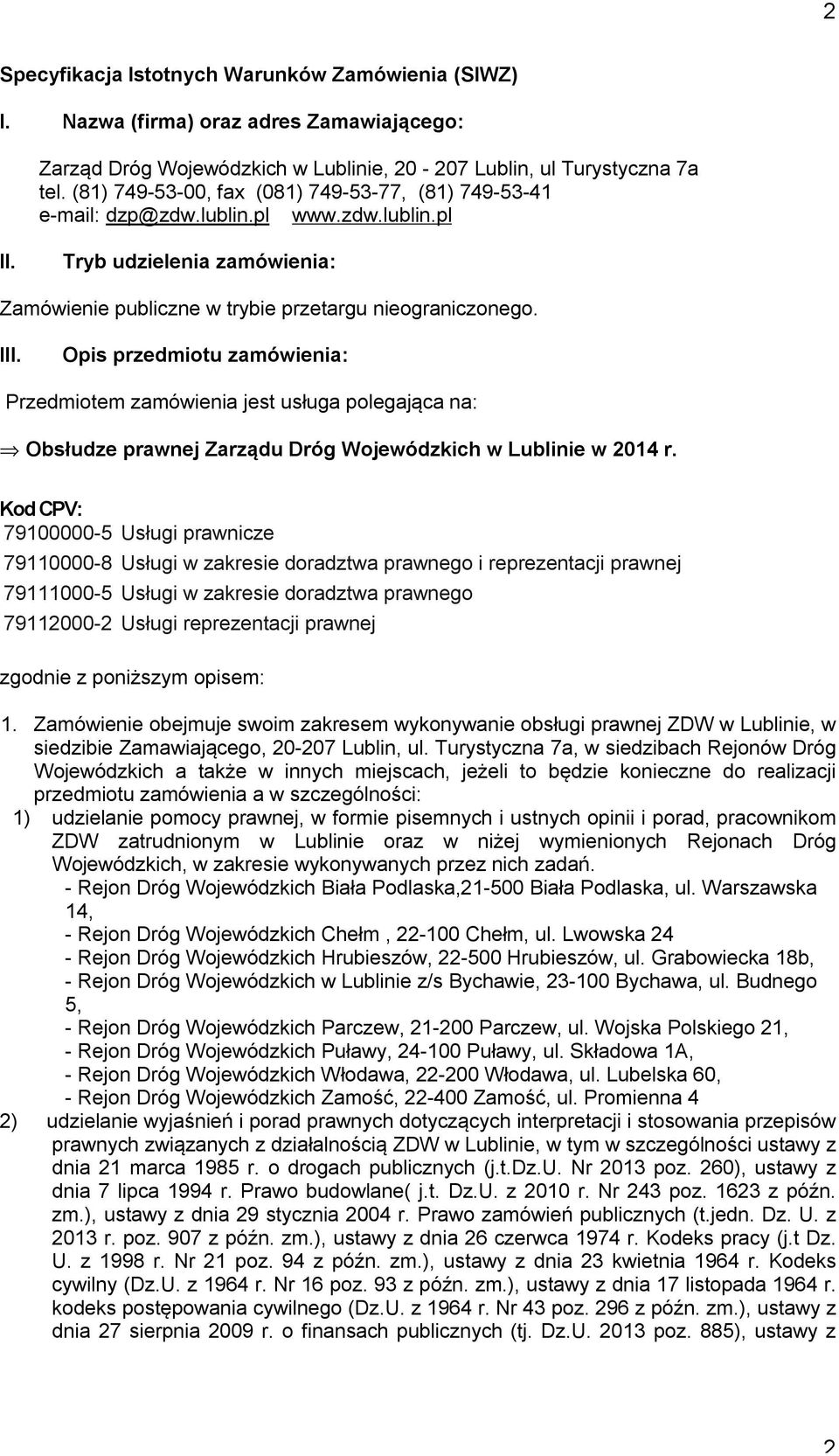 Opis przedmiotu zamówienia: Przedmiotem zamówienia jest usługa polegająca na: Obsłudze prawnej Zarządu Dróg Wojewódzkich w Lublinie w 2014 r.