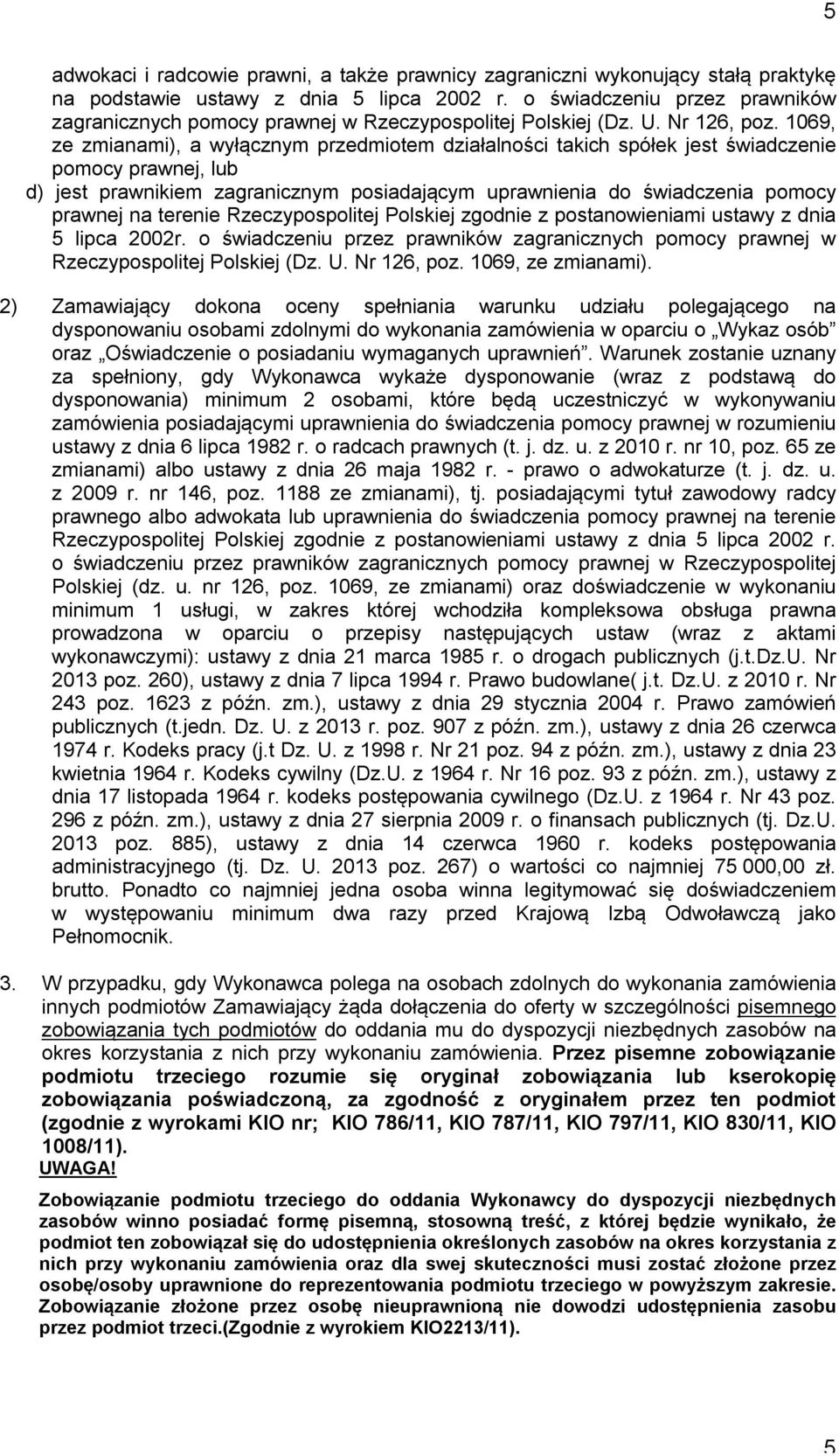 1069, ze zmianami), a wyłącznym przedmiotem działalności takich spółek jest świadczenie pomocy prawnej, lub d) jest prawnikiem zagranicznym posiadającym uprawnienia do świadczenia pomocy prawnej na