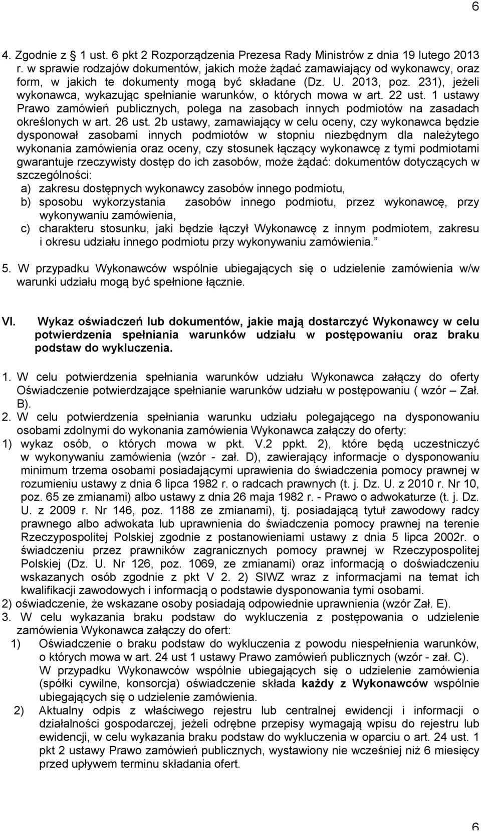 231), jeżeli wykonawca, wykazując spełnianie warunków, o których mowa w art. 22 ust. 1 ustawy Prawo zamówień publicznych, polega na zasobach innych podmiotów na zasadach określonych w art. 26 ust.