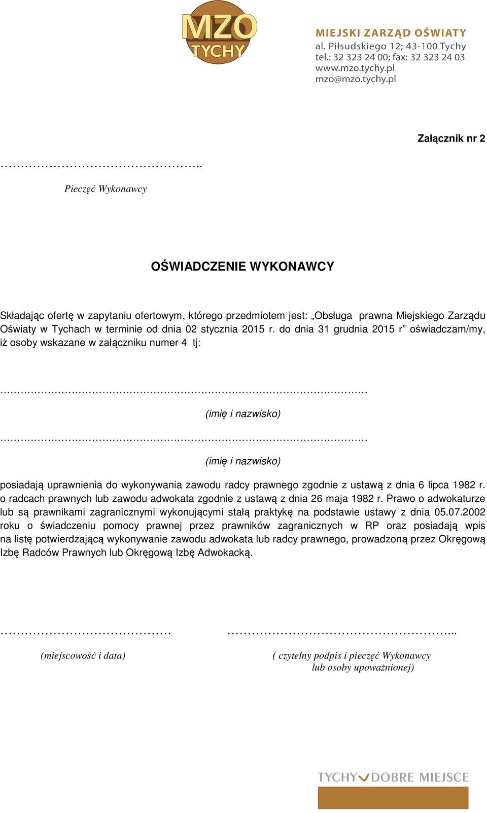 do dnia 31 grudnia 2015 r oświadczam/my, iż osoby wskazane w załączniku numer 4 tj: (imię i nazwisko) (imię i nazwisko) posiadają uprawnienia do wykonywania zawodu radcy prawnego zgodnie z ustawą z