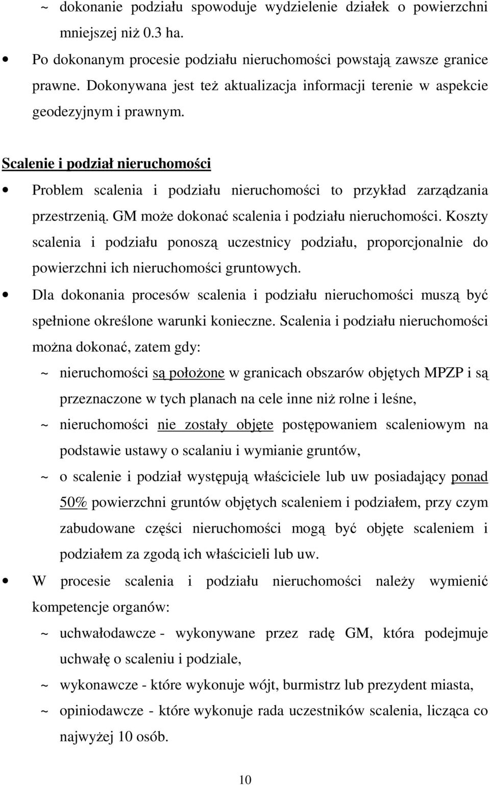 GM moŝe dokonać scalenia i podziału nieruchomości. Koszty scalenia i podziału ponoszą uczestnicy podziału, proporcjonalnie do powierzchni ich nieruchomości gruntowych.