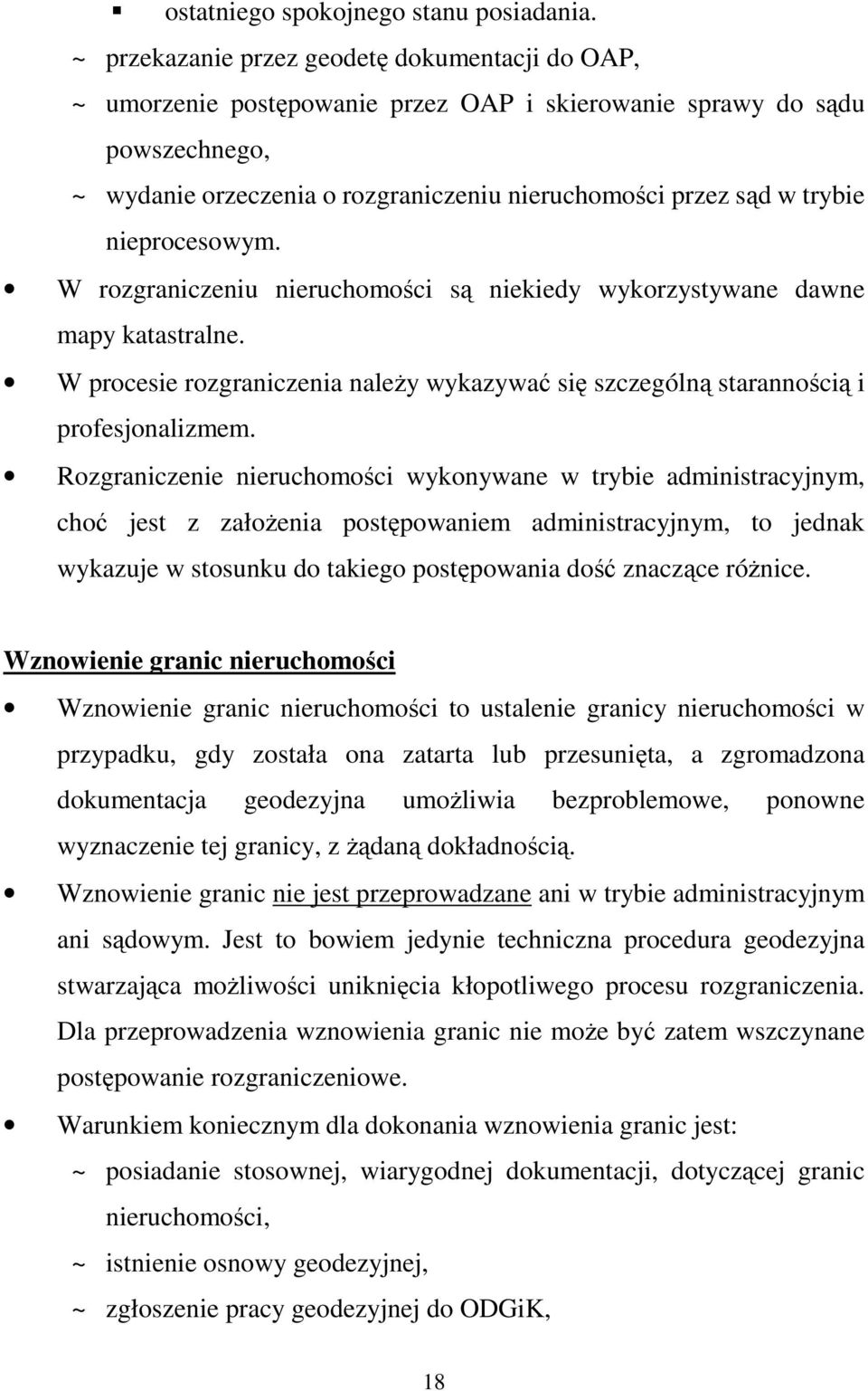 nieprocesowym. W rozgraniczeniu nieruchomości są niekiedy wykorzystywane dawne mapy katastralne. W procesie rozgraniczenia naleŝy wykazywać się szczególną starannością i profesjonalizmem.