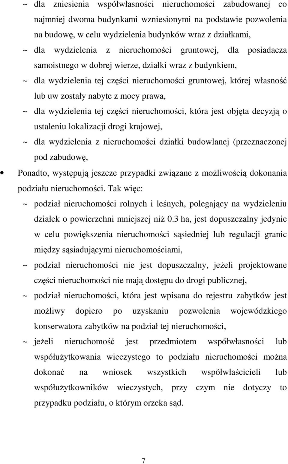 prawa, ~ dla wydzielenia tej części nieruchomości, która jest objęta decyzją o ustaleniu lokalizacji drogi krajowej, ~ dla wydzielenia z nieruchomości działki budowlanej (przeznaczonej pod zabudowę,