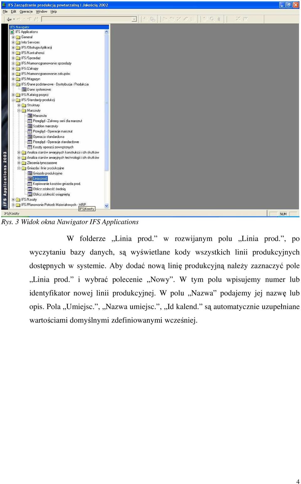 Aby dodać nową linię produkcyjną należy zaznaczyć pole Linia prod. i wybrać polecenie Nowy.