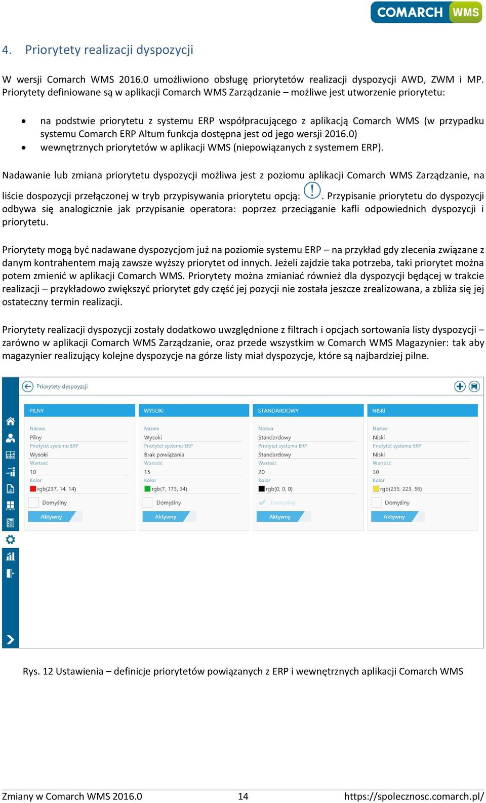 Comarch ERP Altum funkcja dostępna jest od jego wersji 2016.0) wewnętrznych priorytetów w aplikacji WMS (niepowiązanych z systemem ERP).