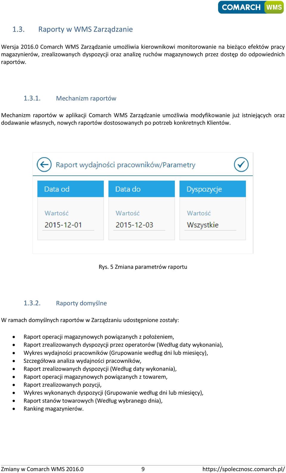 1.3.1. Mechanizm raportów Mechanizm raportów w aplikacji Comarch WMS Zarządzanie umożliwia modyfikowanie już istniejących oraz dodawanie własnych, nowych raportów dostosowanych po potrzeb konkretnych