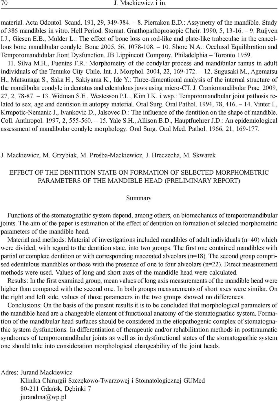 A.: Occlusal Equilibration and Temporomandidular Jiont Dysfunction. JB Lippincott Company, Philadelphia Toronto 1959. 11. Silva M.H., Fuentes F.R.