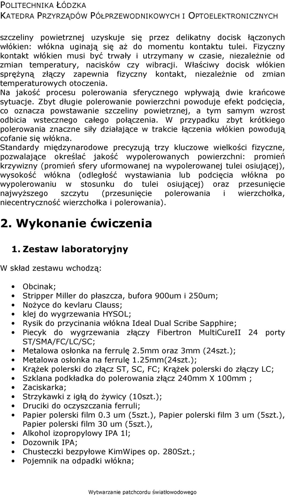 Właściwy docisk włókien sprężyną złączy zapewnia fizyczny kontakt, niezależnie od zmian temperaturowych otoczenia. Na jakość procesu polerowania sferycznego wpływają dwie krańcowe sytuacje.