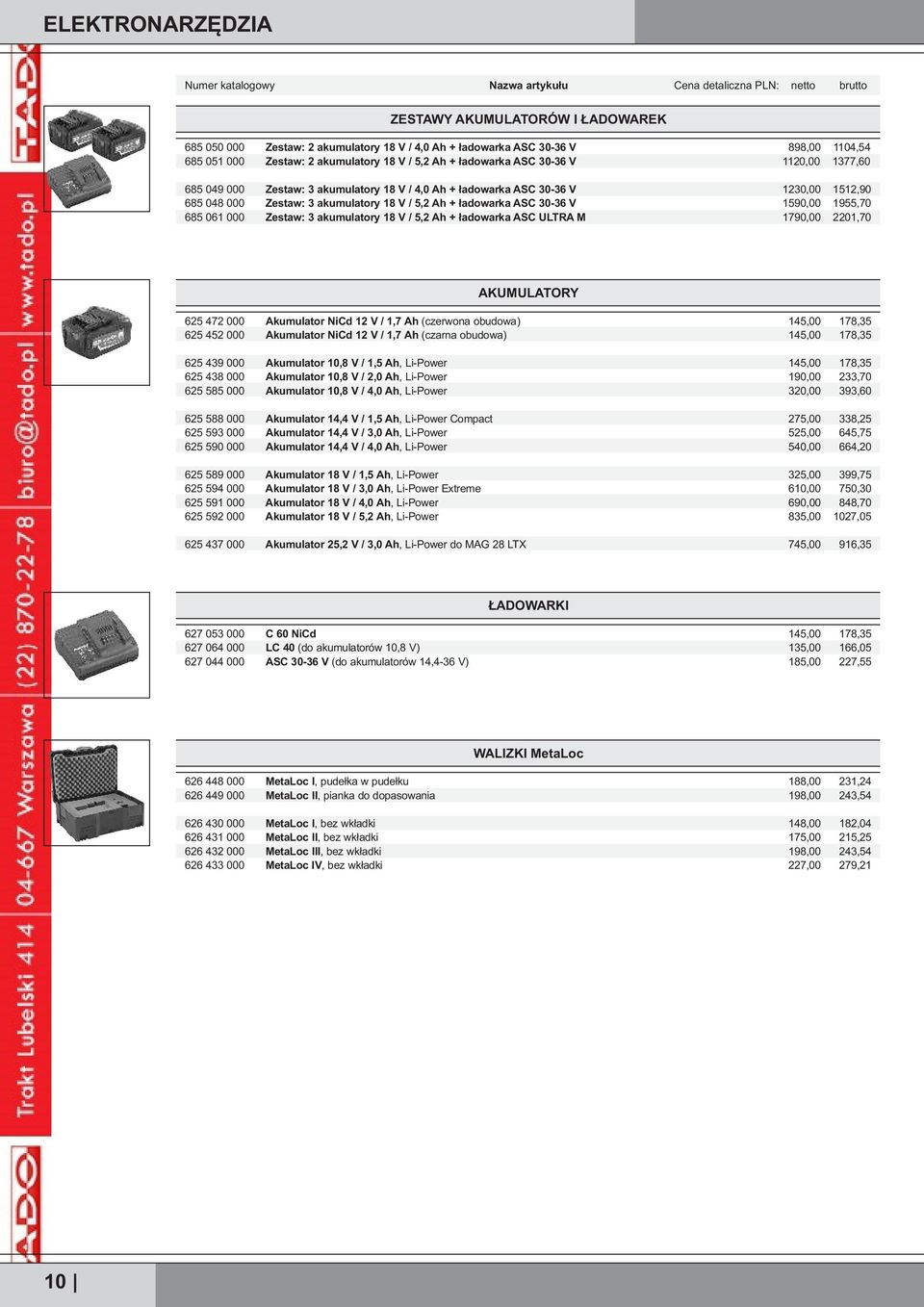 061 000 Zestaw: 3 akumulatory 18 V / 5,2 Ah + ładowarka ASC ULTRA M 898,00 1104,54 1120,00 1377,60 1230,00 1512,90 1590,00 1955,70 1790,00 2201,70 AKUMULATORY 625 472 000 Akumulator NiCd 12 V / 1,7