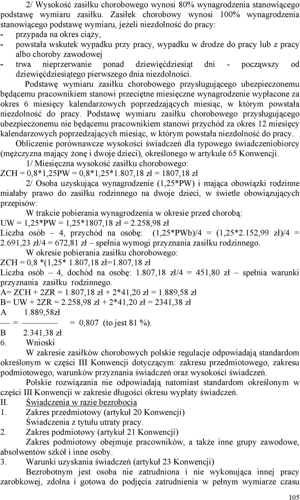 z pracy albo choroby zawodowej - trwa nieprzerwanie ponad dziewięćdziesiąt dni - począwszy od dziewięćdziesiątego pierwszego dnia niezdolności.