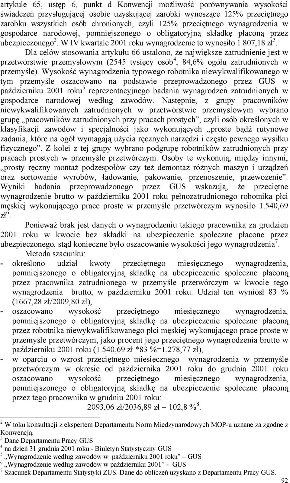 Dla celów stosowania artykułu 66 ustalono, że największe zatrudnienie jest w przetwórstwie przemysłowym (2545 tysięcy osób 4, 84,6% ogółu zatrudnionych w przemyśle).