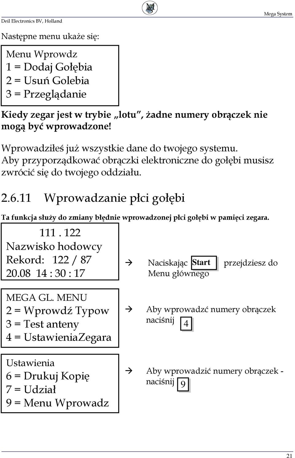 11 Wprowadzanie płci gołębi Ta funkcja służy do zmiany błędnie wprowadzonej płci gołębi w pamięci zegara. 111. 122 Nazwisko hodowcy Rekord: 122 / 87 20.