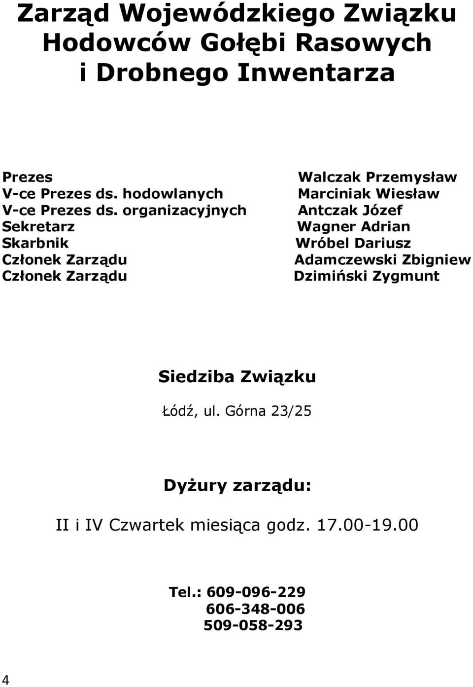 organizacyjnych Sekretarz Skarbnik Członek Zarządu Członek Zarządu Walczak Przemysław Marciniak Wiesław Antczak