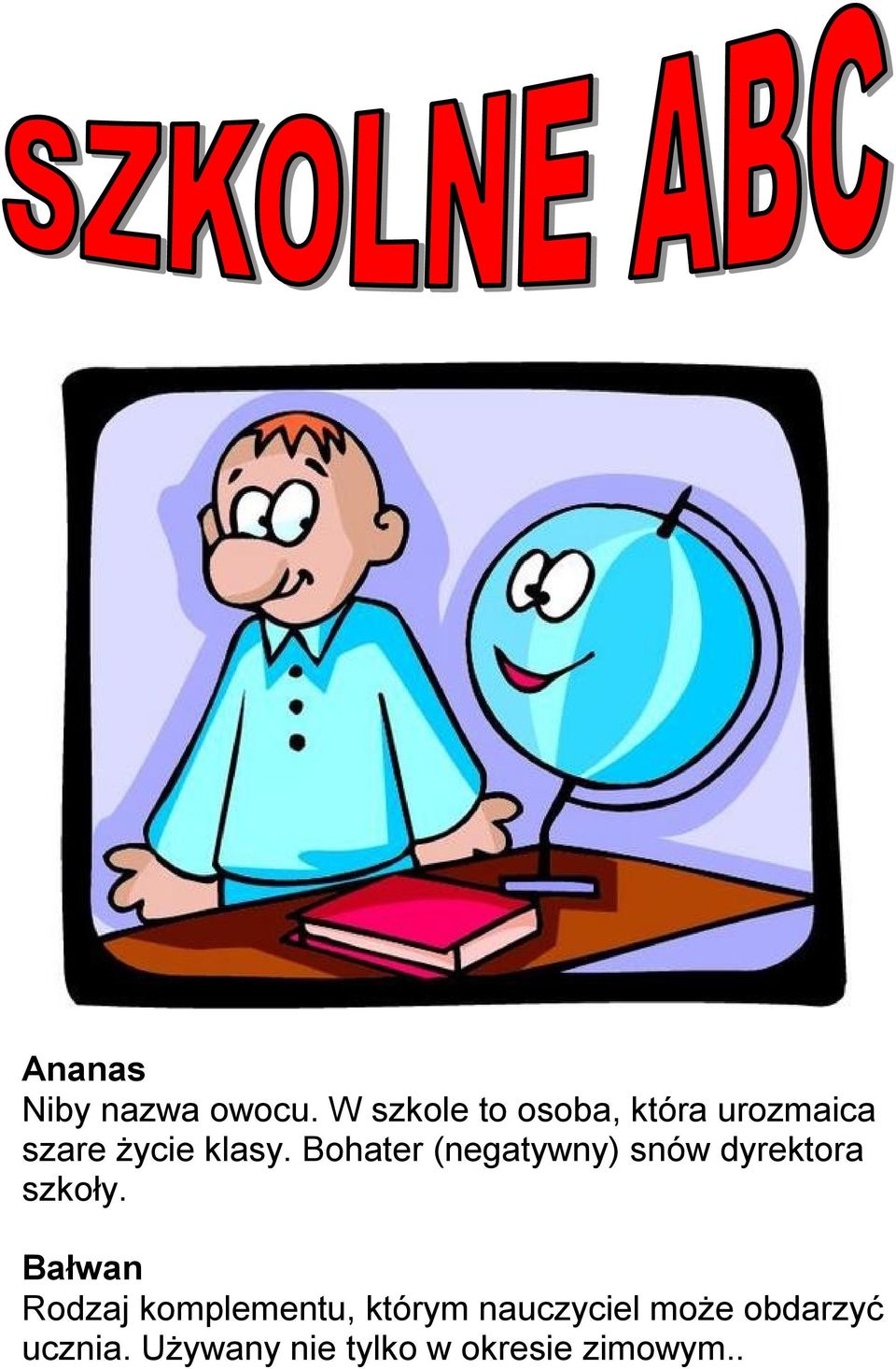 Bohater (negatywny) snów dyrektora szkoły.