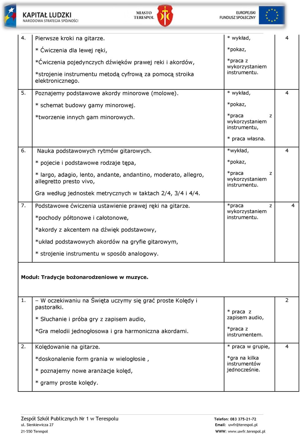 wykorystaniem instrumentu, * praca własna. 6. Nauka podstawowych rytmów gitarowych.