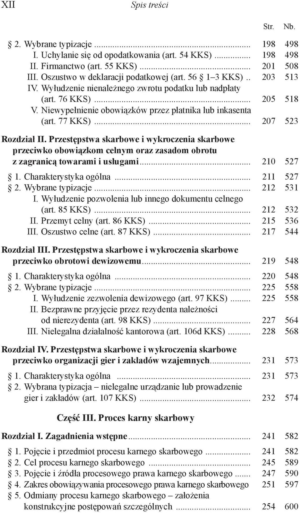 Przestępstwa skarbowe i wykroczenia skarbowe przeciwko obowiązkom celnym oraz zasadom obrotu z zagranicą towarami i usługami... 210 527 1. Charakterystyka ogólna... 211 527 2. Wybrane typizacje.