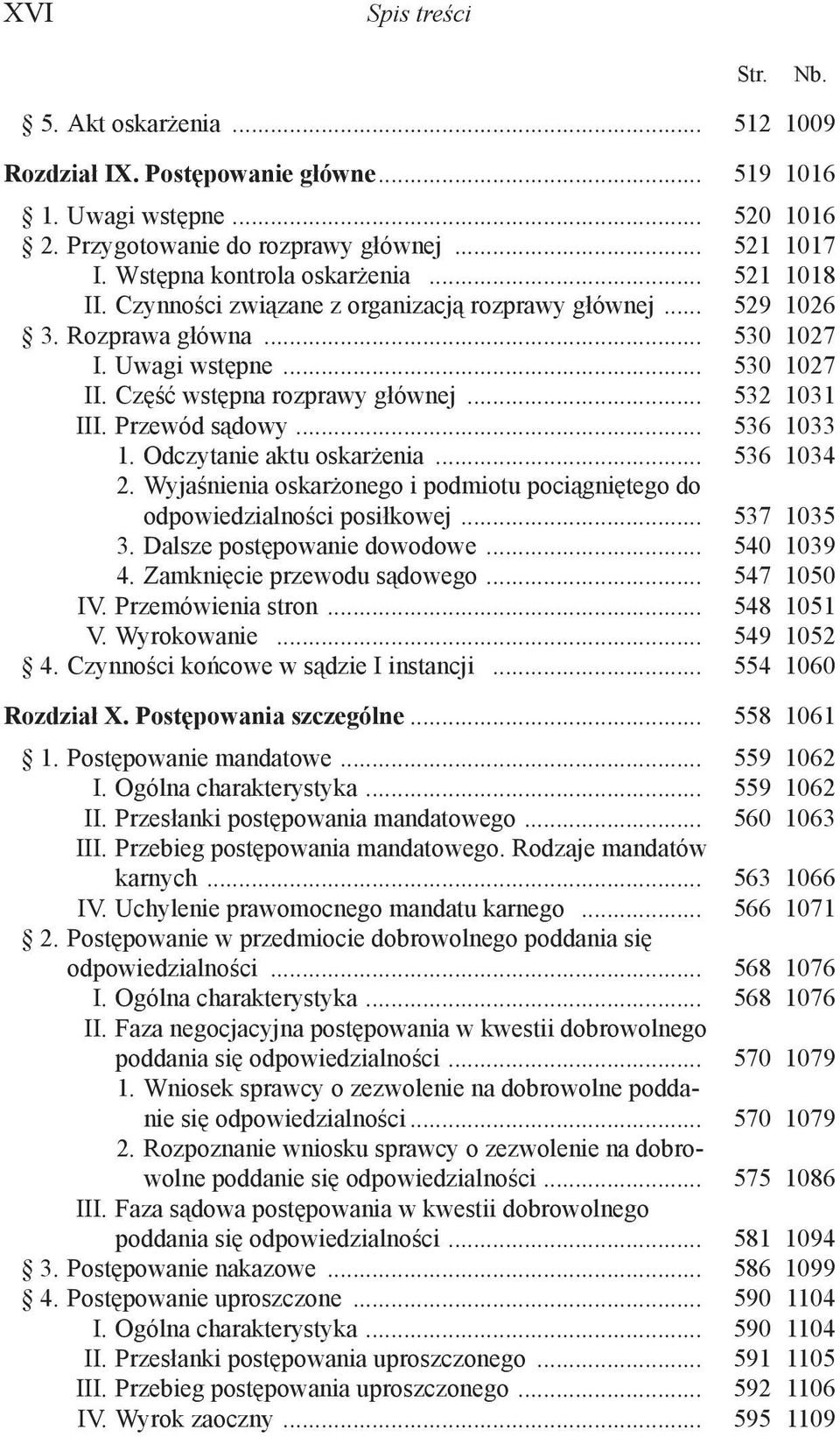 Przewód sądowy... 536 1033 1. Odczytanie aktu oskarżenia... 536 1034 2. Wyjaśnienia oskarżonego i podmiotu pociągniętego do odpowiedzialności posiłkowej... 537 1035 3. Dalsze postępowanie dowodowe.