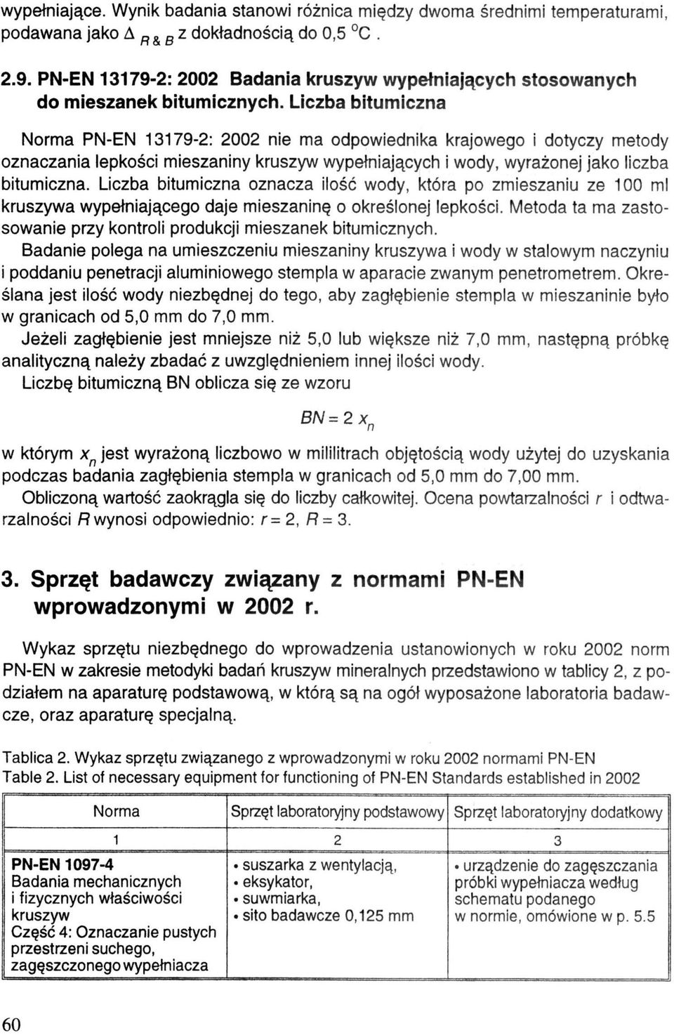 Liczba bitumiczna Norma PN-EN 13179-2: 2002 nie ma odpowiednika krajowego i dotyczy metody oznaczania lepkości mieszaniny kruszyw wypełniających i wody, wyrażonej jako liczba bitumiczna.