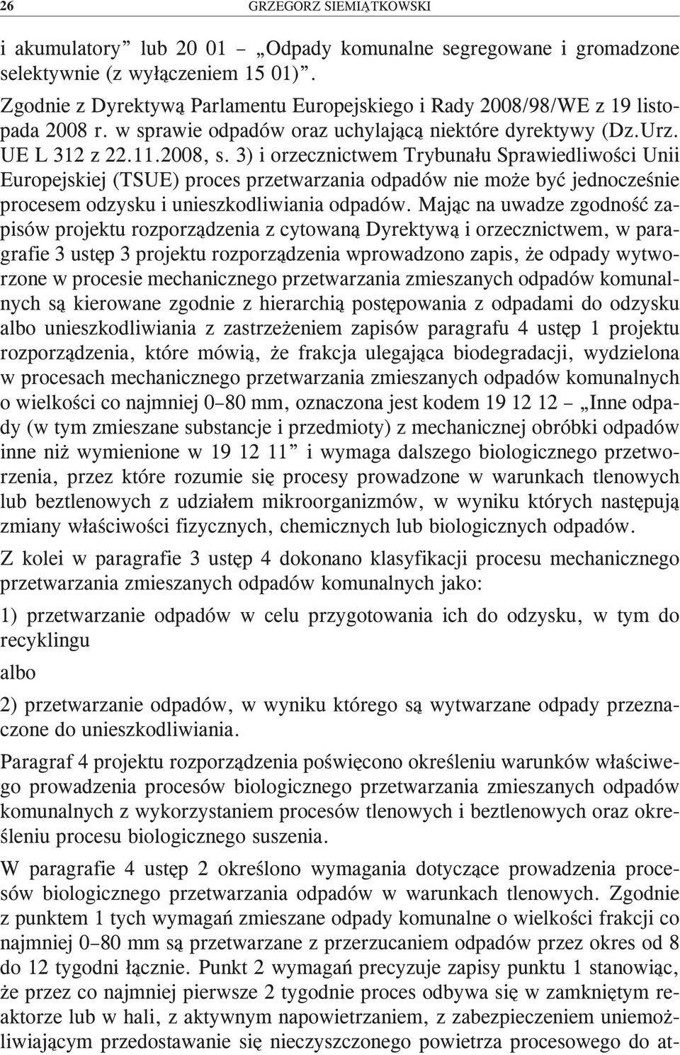 3) i orzecznictwem Trybunału Sprawiedliwości Unii Europejskiej (TSUE) proces przetwarzania odpadów nie może być jednocześnie procesem odzysku i unieszkodliwiania odpadów.