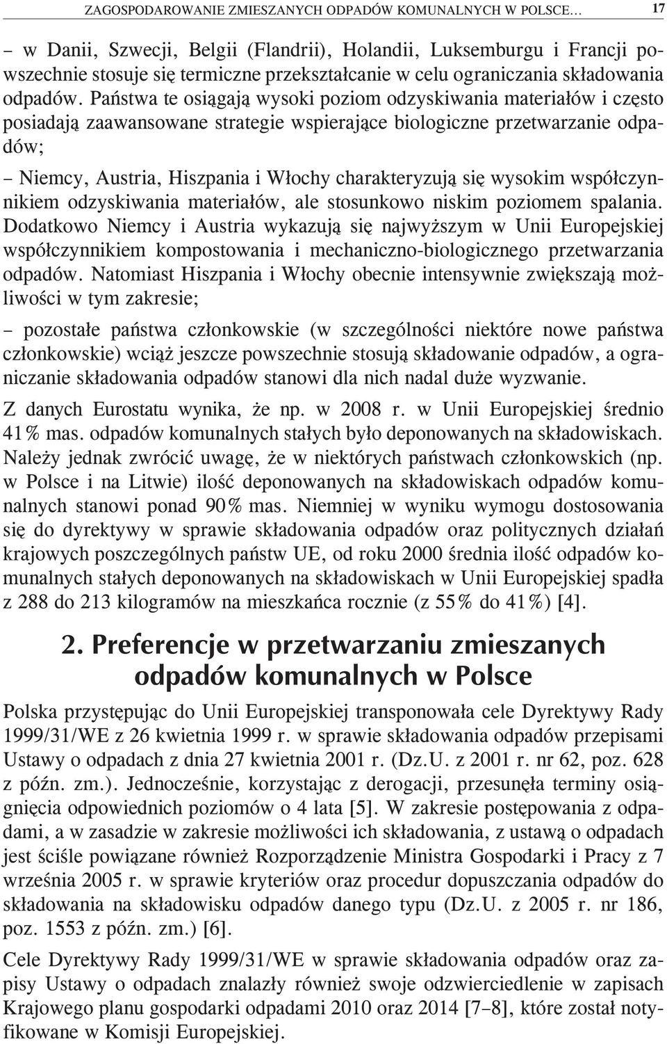 Państwa te osiągają wysoki poziom odzyskiwania materiałów i często posiadają zaawansowane strategie wspierające biologiczne przetwarzanie odpadów; Niemcy, Austria, Hiszpania i Włochy charakteryzują