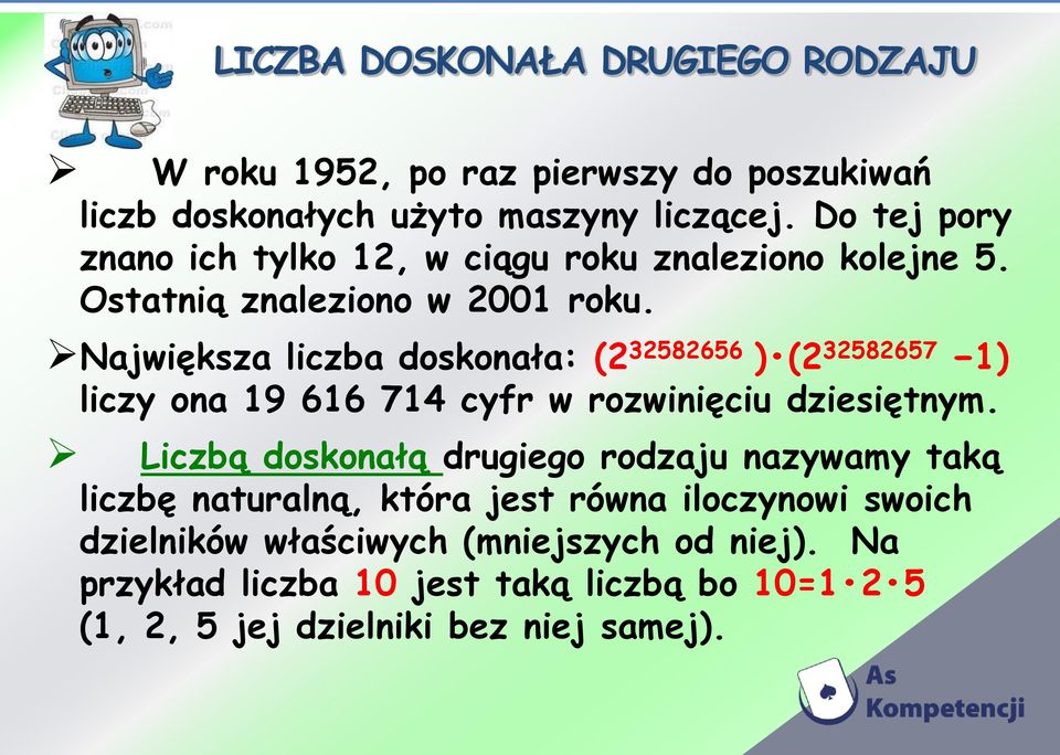 Największa liczba doskonała: (2 32582656 ) (2 32582657 1) liczy ona 19 616 714 cyfr w rozwinięciu dziesiętnym.