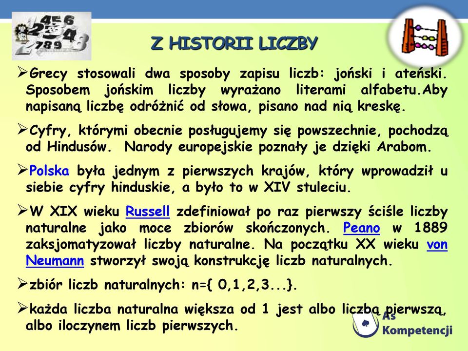 Polska była jednym z pierwszych krajów, który wprowadził u siebie cyfry hinduskie, a było to w XIV stuleciu.