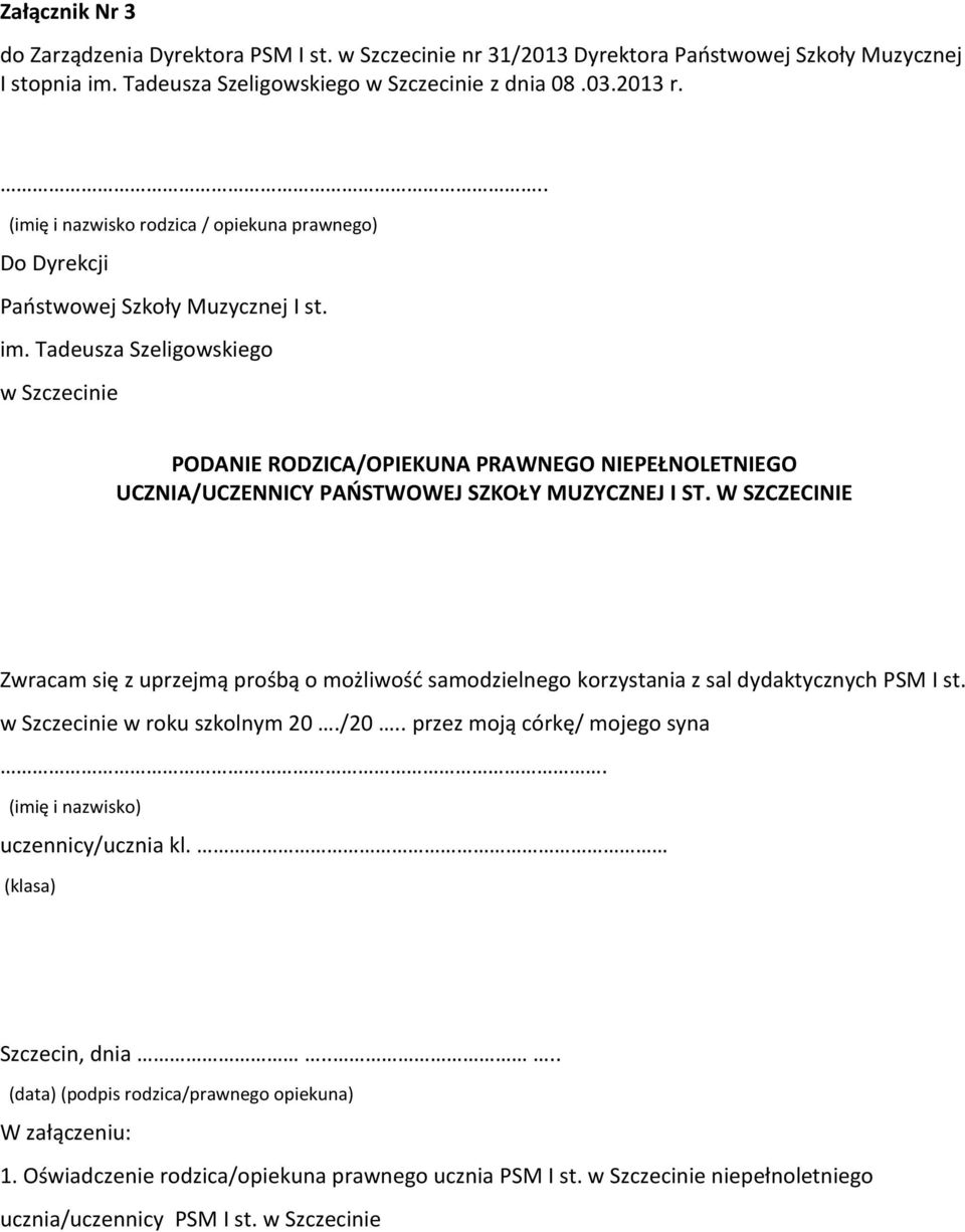 W SZCZECINIE Zwracam się z uprzejmą prośbą o możliwość samodzielnego korzystania z sal dydaktycznych PSM I st. w Szczecinie w roku szkolnym 20./20.