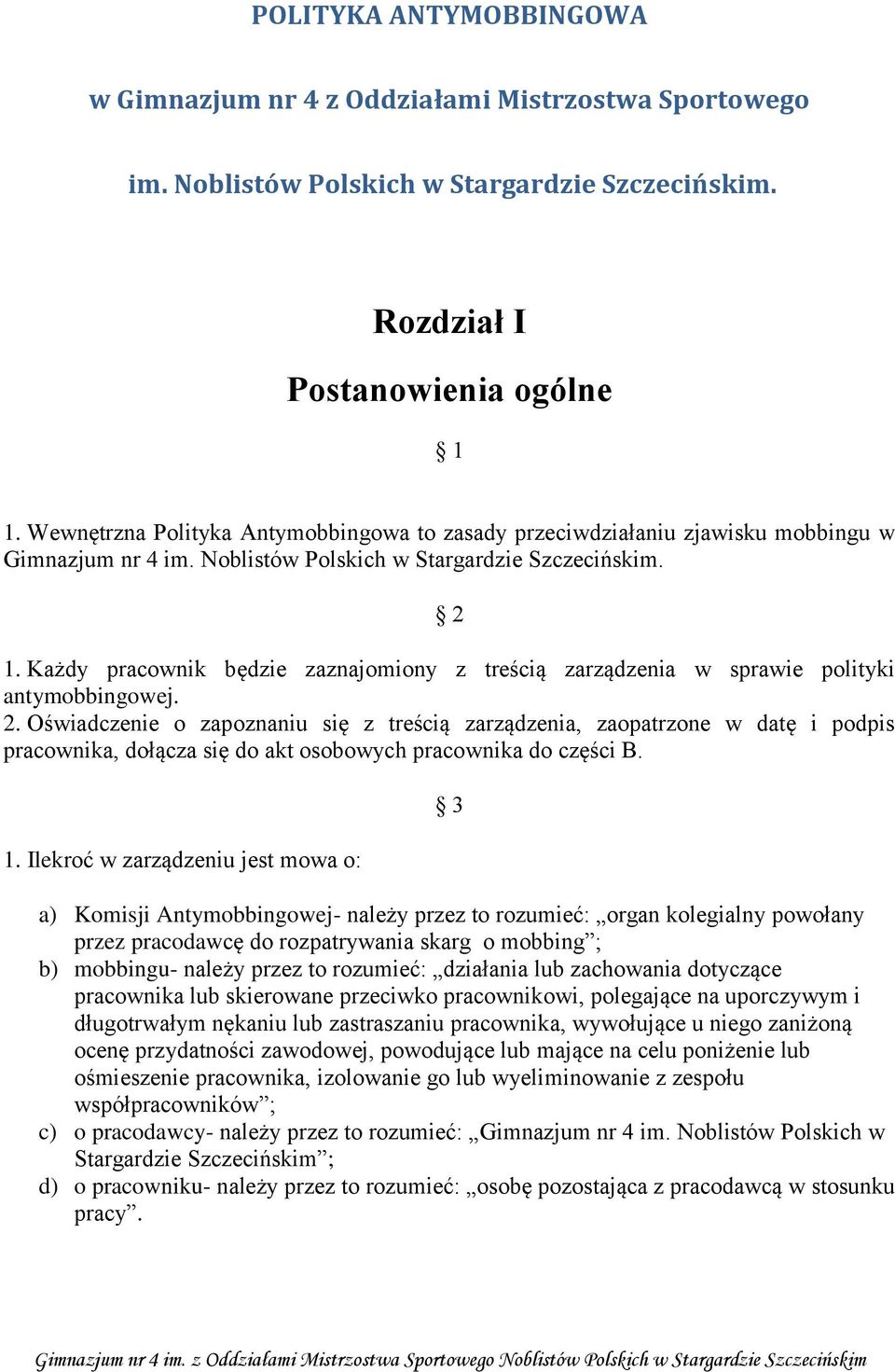 Każdy pracownik będzie zaznajomiony z treścią zarządzenia w sprawie polityki antymobbingowej. 2.