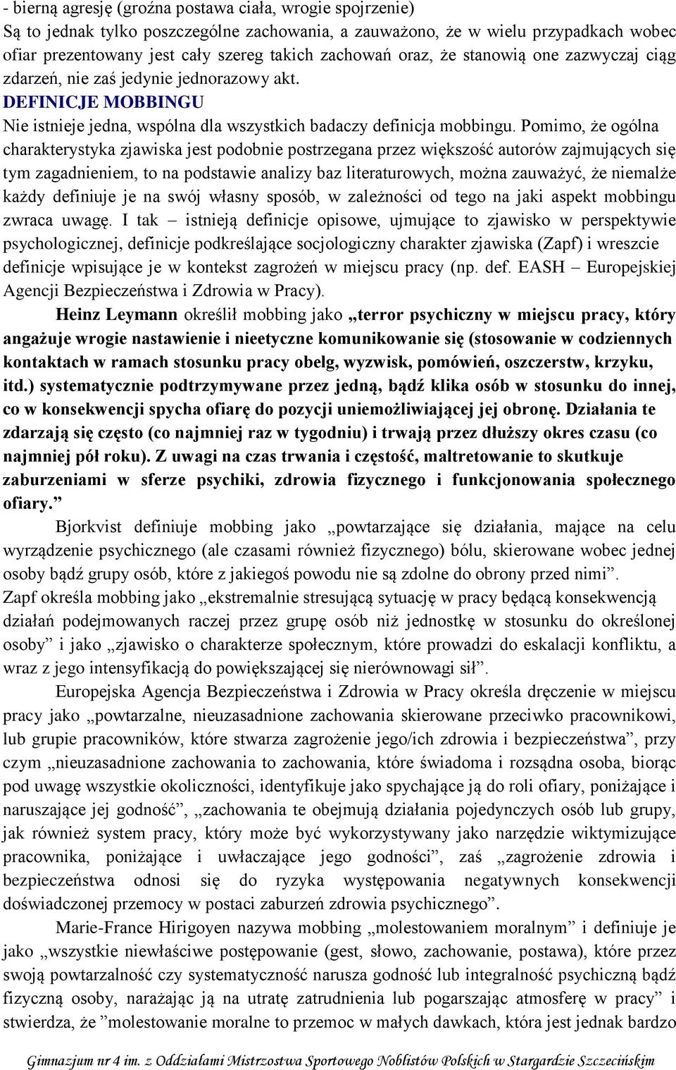 Pomimo, że ogólna charakterystyka zjawiska jest podobnie postrzegana przez większość autorów zajmujących się tym zagadnieniem, to na podstawie analizy baz literaturowych, można zauważyć, że niemalże