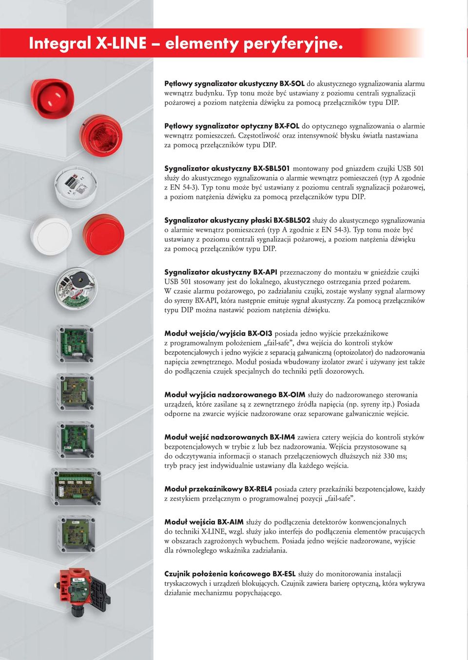 Pętlowy sygnalizator optyczny BX-FOL do optycznego sygnalizowania o alarmie wewnątrz pomieszczeń. Częstotliwość oraz intensywność błysku światła nastawiana za pomocą przełączników typu DIP.