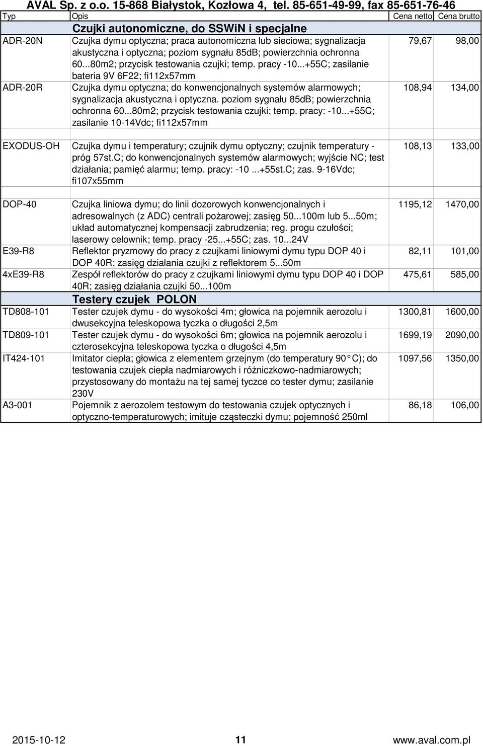 poziom sygnału 85dB; powierzchnia ochronna 60...80m2; przycisk testowania czujki; temp. pracy: -10.