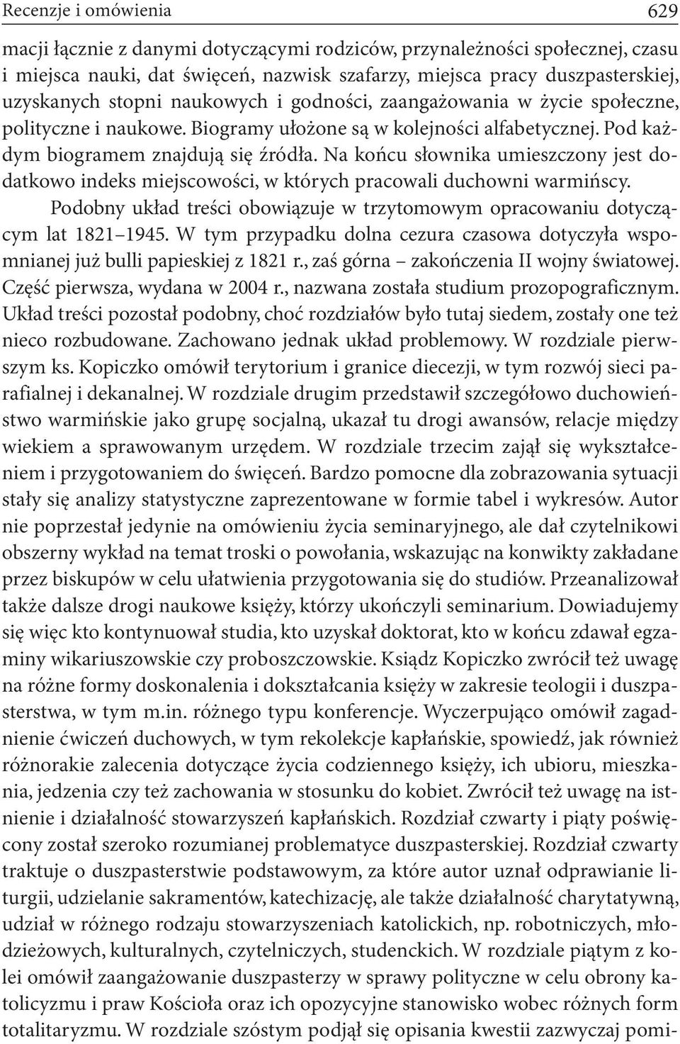 Na końcu słownika umieszczony jest dodatkowo indeks miejscowości, w których pracowali duchowni warmińscy. Podobny układ treści obowiązuje w trzytomowym opracowaniu dotyczącym lat 1821 1945.