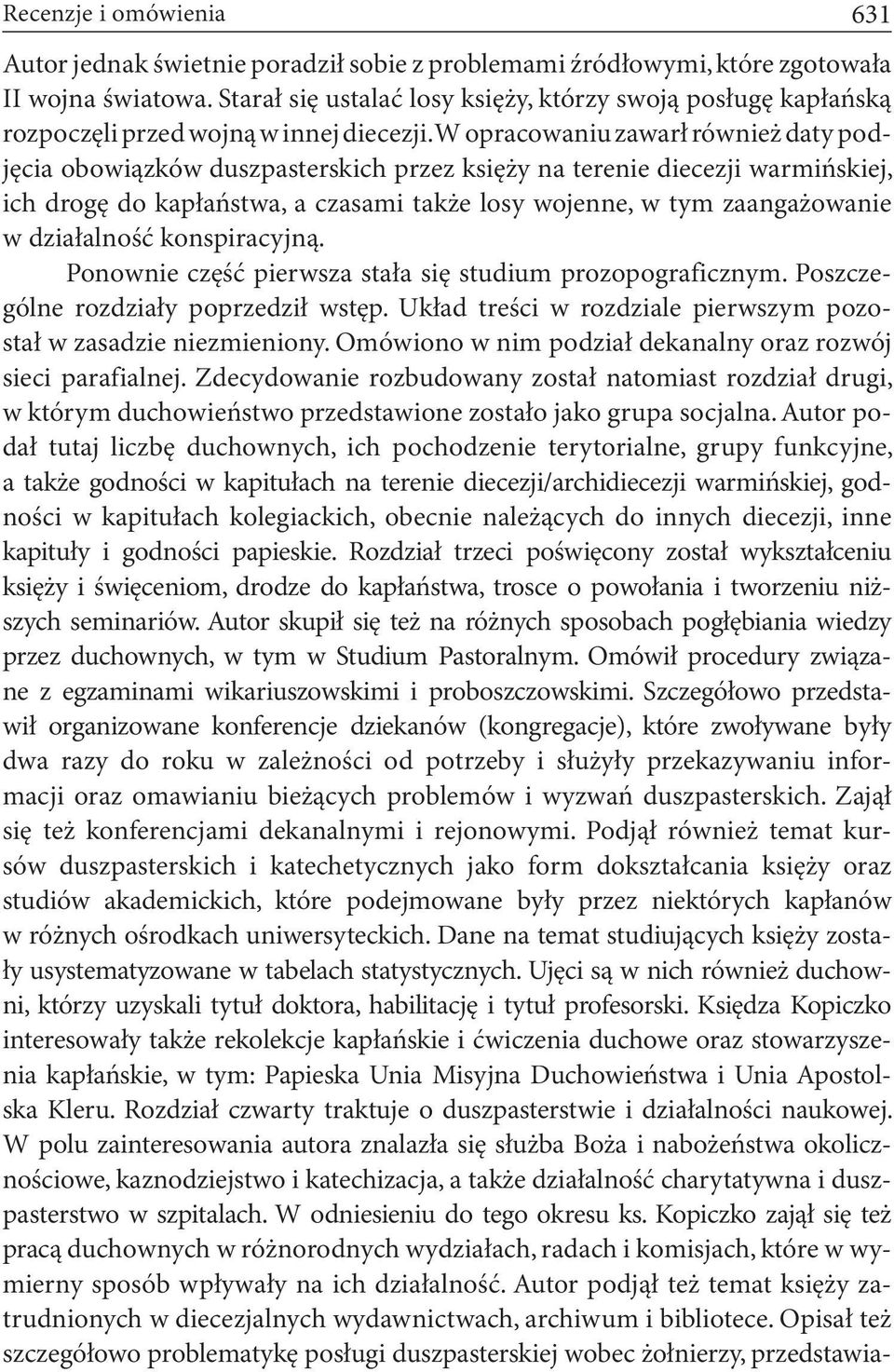 W opracowaniu zawarł również daty podjęcia obowiązków duszpasterskich przez księży na terenie diecezji warmińskiej, ich drogę do kapłaństwa, a czasami także losy wojenne, w tym zaangażowanie w