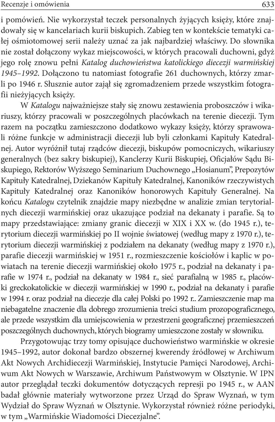 Do słownika nie został dołączony wykaz miejscowości, w których pracowali duchowni, gdyż jego rolę znowu pełni Katalog duchowieństwa katolickiego diecezji warmińskiej 1945 1992.