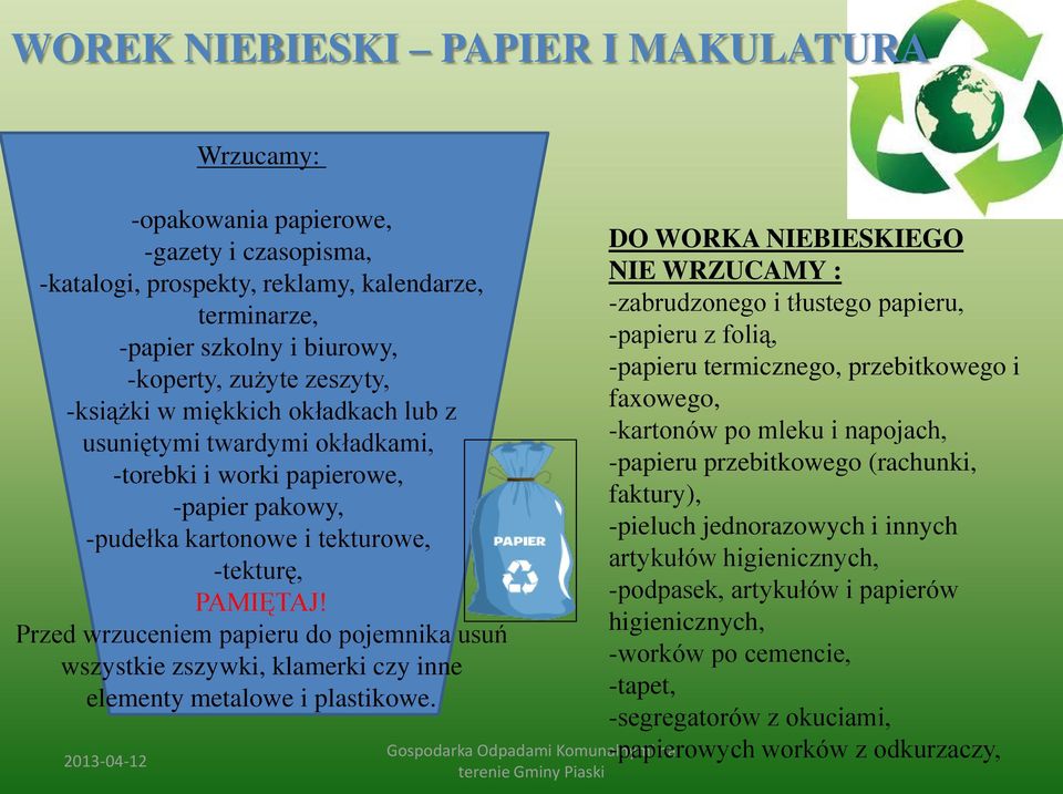 Przed wrzuceniem papieru do pojemnika usuń wszystkie zszywki, klamerki czy inne elementy metalowe i plastikowe.