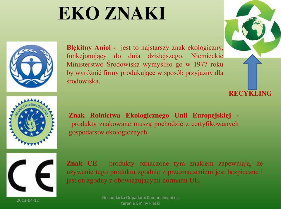 RECYKLING Znak Rolnictwa Ekologicznego Unii Europejskiej - produkty znakowane muszą pochodzić z certyfikowanych gospodarstw