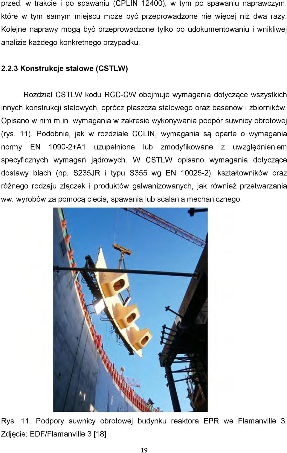 2.3 Konstrukcje stalowe (CSTLW) Rozdział CSTLW kodu RCC-CW obejmuje wymagania dotyczące wszystkich innych konstrukcji stalowych, oprócz płaszcza stalowego oraz basenów i zbiorników. Opisano w nim m.