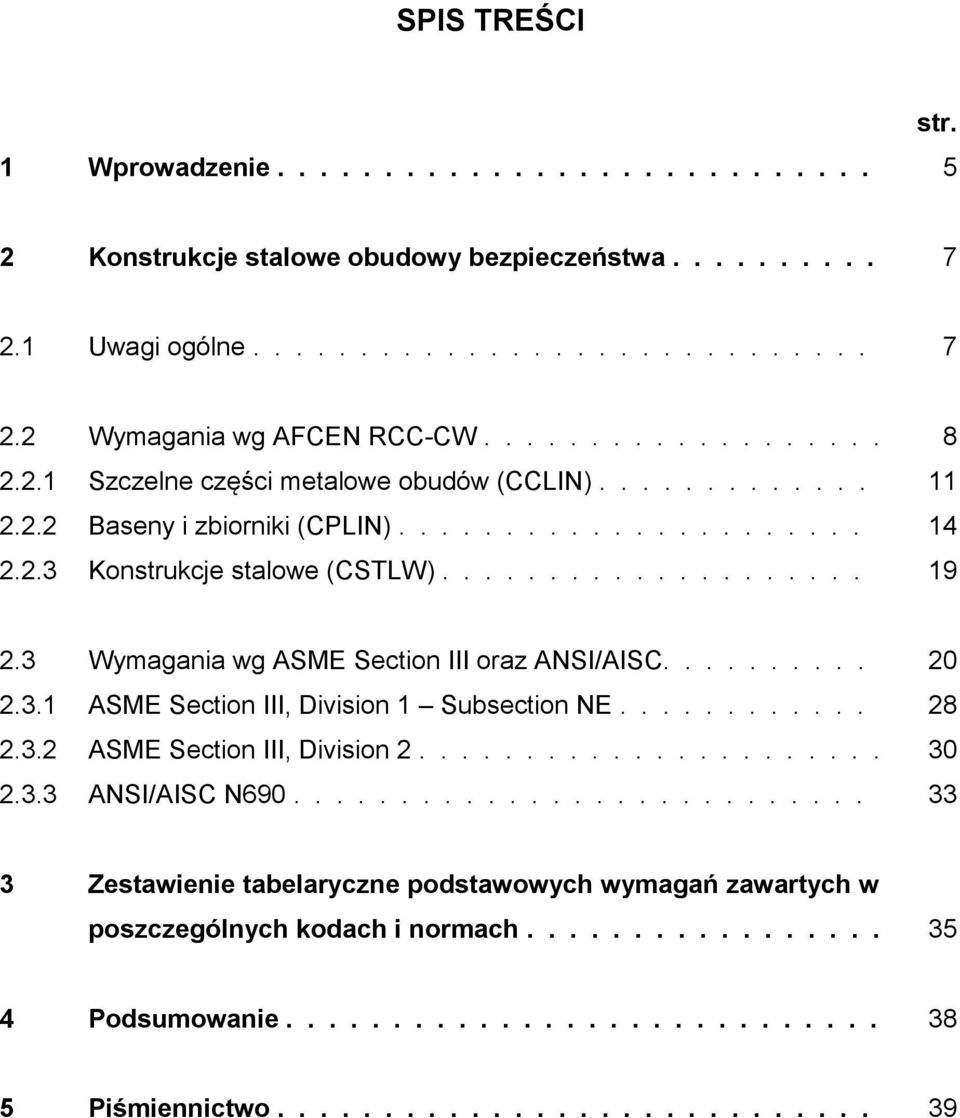 3 Wymagania wg ASME Section III oraz ANSI/AISC.......... 20 2.3.1 ASME Section III, Division 1 Subsection NE............ 28 2.3.2 ASME Section III, Division 2...................... 30 2.3.3 ANSI/AISC N690.