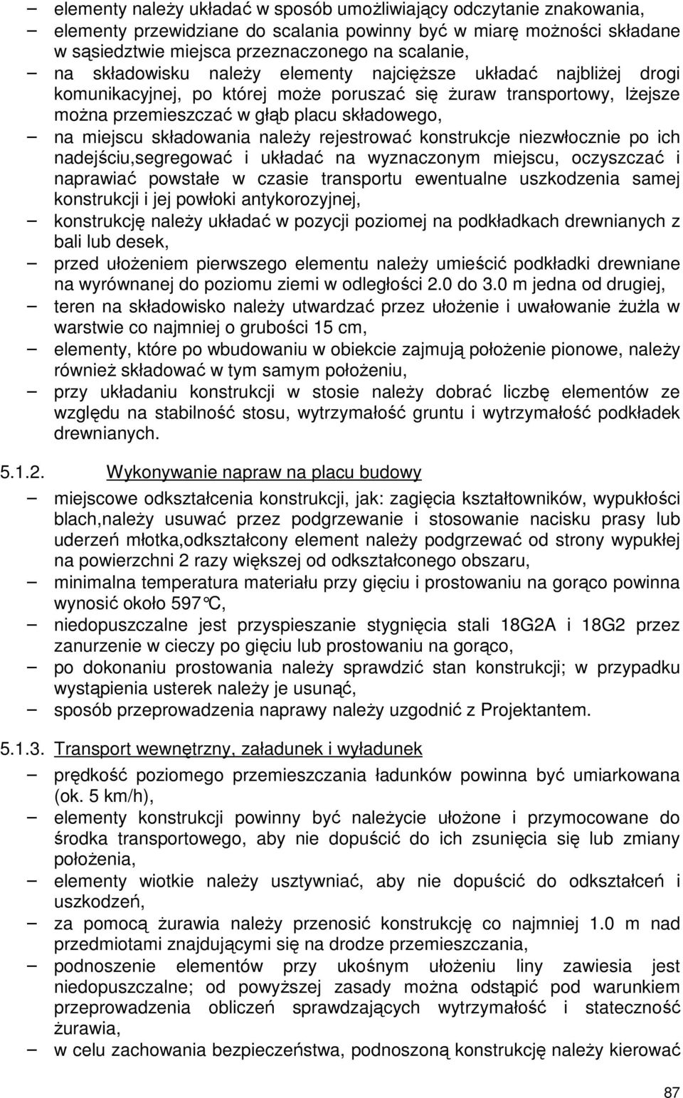 składowania należy rejestrować konstrukcje niezwłocznie po ich nadejściu,segregować i układać na wyznaczonym miejscu, oczyszczać i naprawiać powstałe w czasie transportu ewentualne uszkodzenia samej