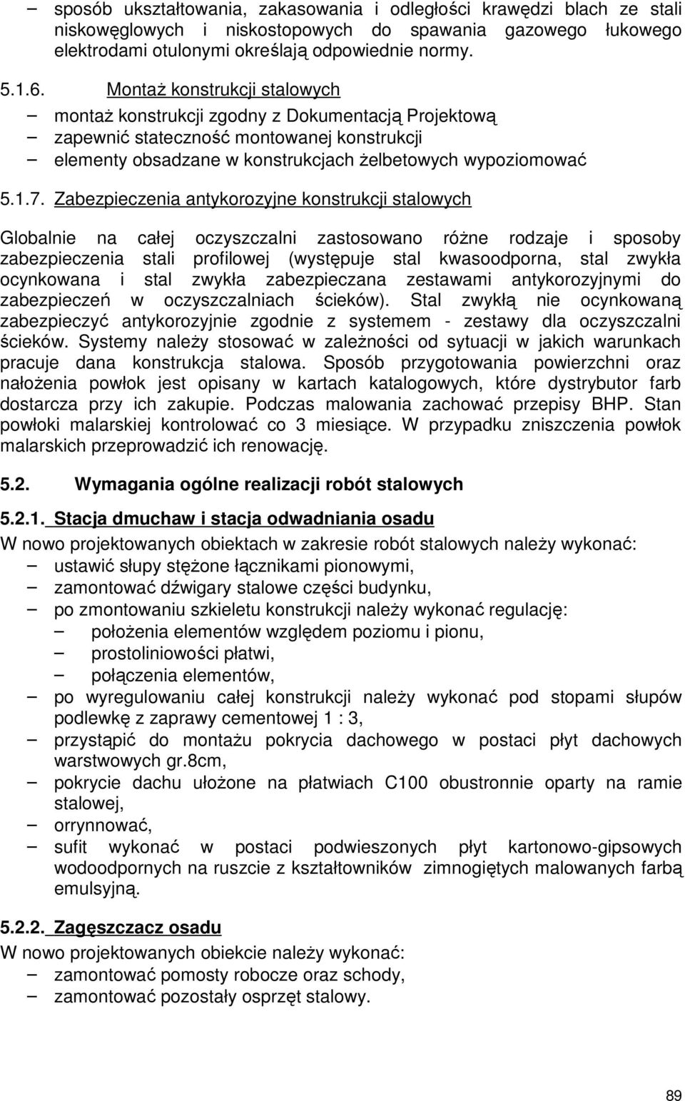 Zabezpieczenia antykorozyjne konstrukcji stalowych Globalnie na całej oczyszczalni zastosowano różne rodzaje i sposoby zabezpieczenia stali profilowej (występuje stal kwasoodporna, stal zwykła