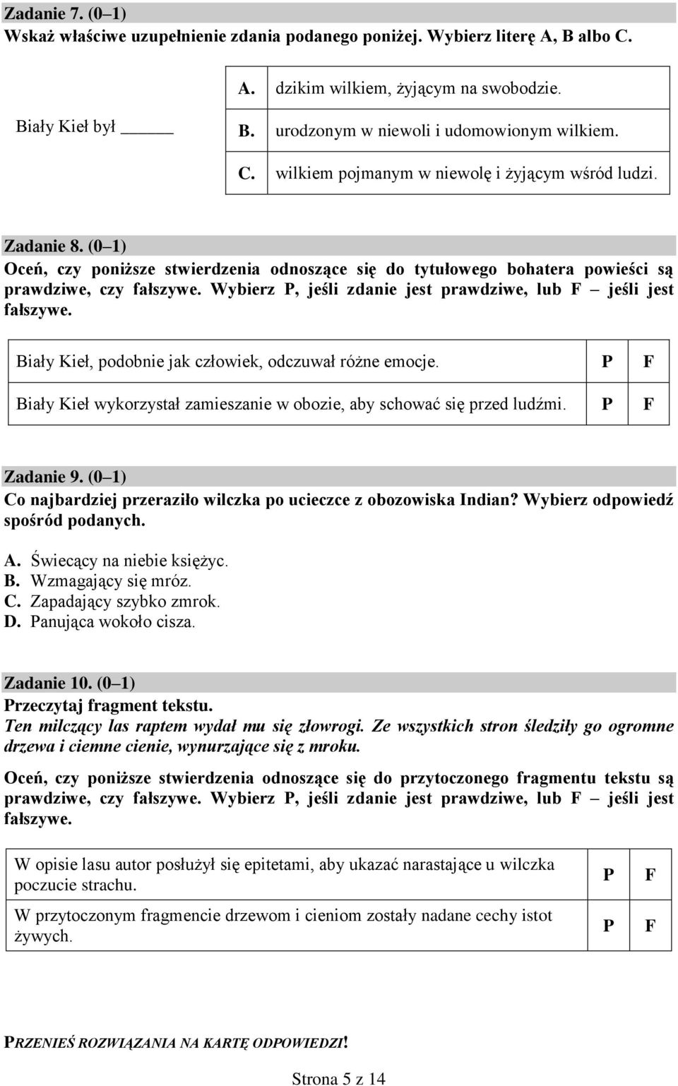 Wybierz P, jeśli zdanie jest prawdziwe, lub F jeśli jest fałszywe. Biały Kieł, podobnie jak człowiek, odczuwał różne emocje.